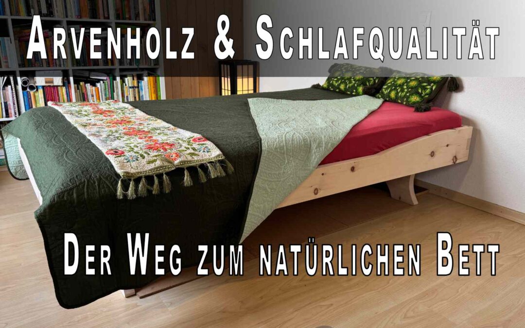 Arvenholz und Schlafqualität – Der Weg zum natürlichen Bett
